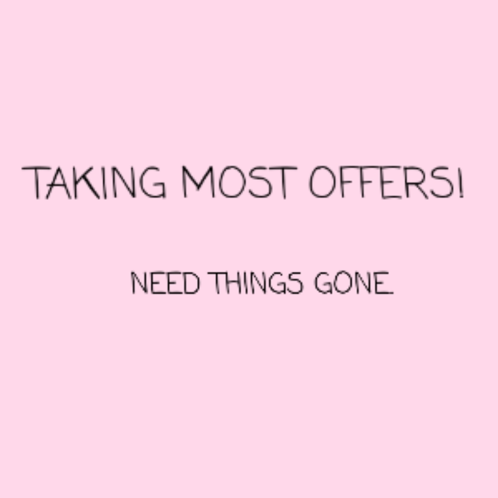 TAKING MOST OFFERS!!